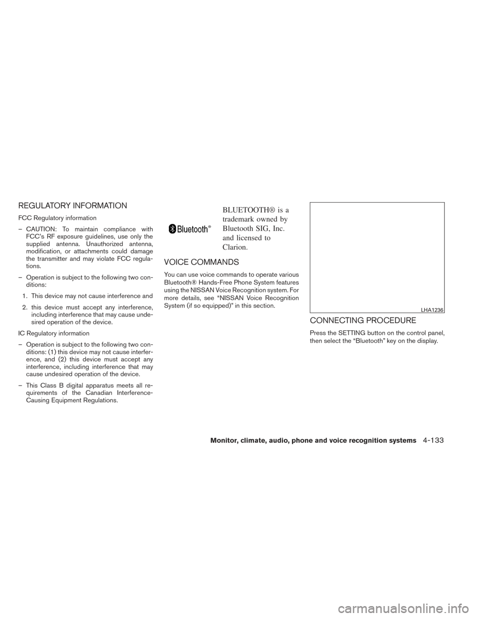 NISSAN PATHFINDER HYBRID 2014 R52 / 4.G Owners Manual REGULATORY INFORMATION
FCC Regulatory information
– CAUTION: To maintain compliance withFCC’s RF exposure guidelines, use only the
supplied antenna. Unauthorized antenna,
modification, or attachme