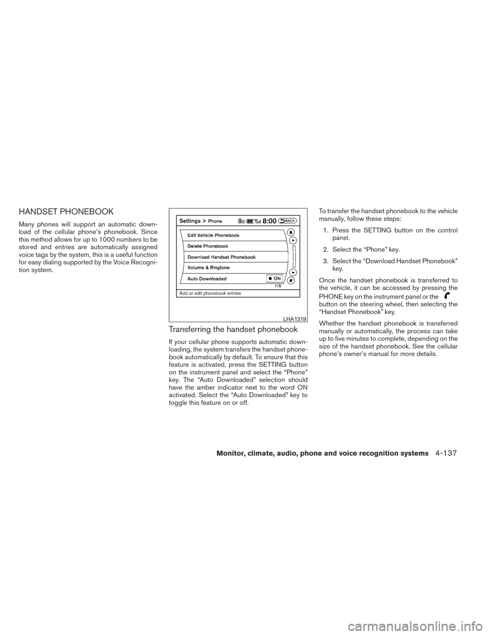 NISSAN PATHFINDER HYBRID 2014 R52 / 4.G Owners Manual HANDSET PHONEBOOK
Many phones will support an automatic down-
load of the cellular phone’s phonebook. Since
this method allows for up to 1000 numbers to be
stored and entries are automatically assig