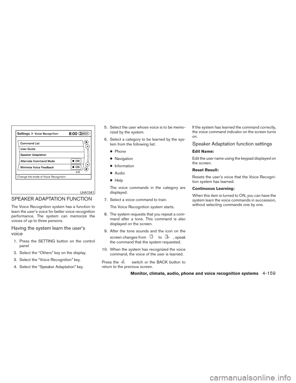 NISSAN PATHFINDER HYBRID 2014 R52 / 4.G Owners Manual SPEAKER ADAPTATION FUNCTION
The Voice Recognition system has a function to
learn the user’s voice for better voice recognition
performance. The system can memorize the
voices of up to three persons.