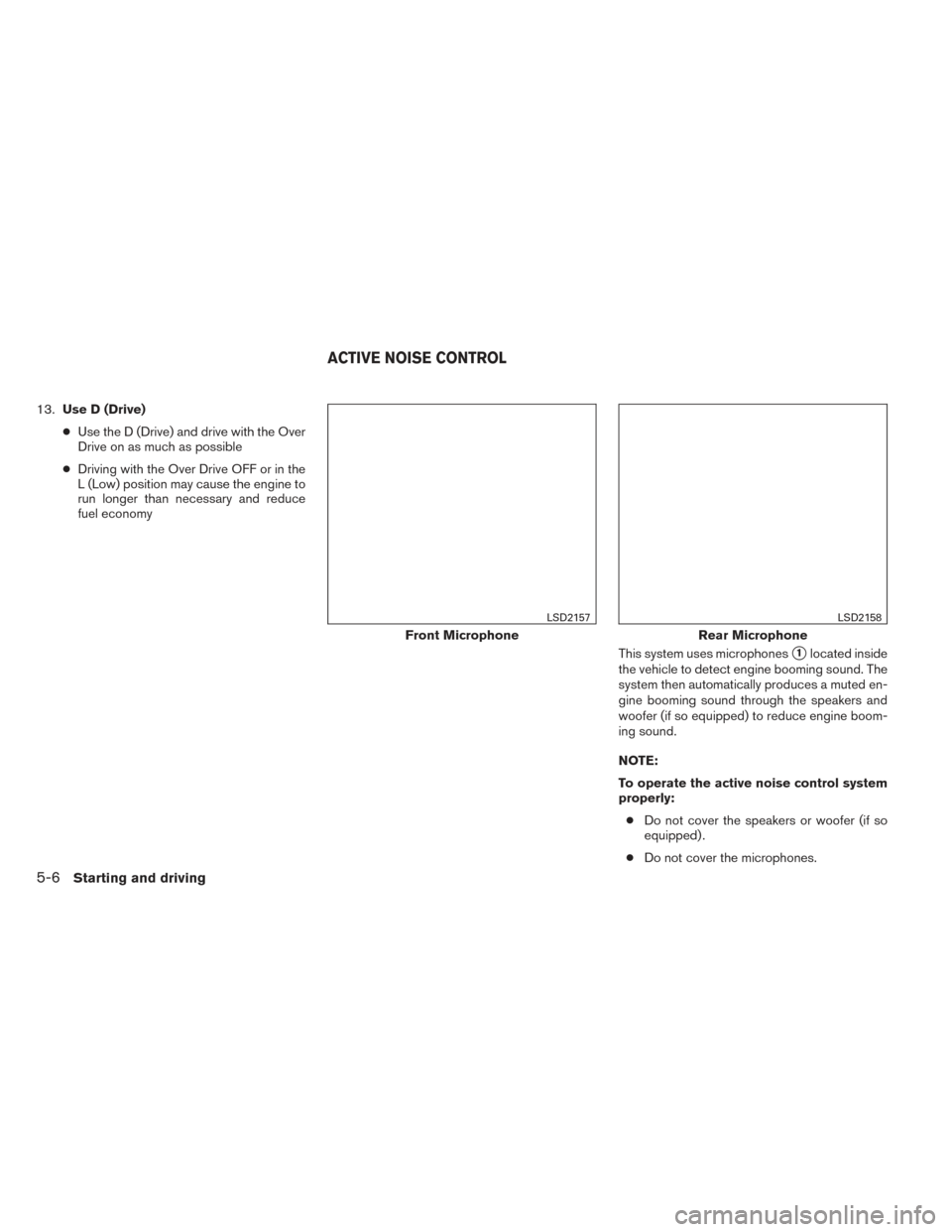NISSAN PATHFINDER HYBRID 2014 R52 / 4.G Service Manual 13.Use D (Drive)
● Use the D (Drive) and drive with the Over
Drive on as much as possible
● Driving with the Over Drive OFF or in the
L (Low) position may cause the engine to
run longer than neces NISSAN PATHFINDER HYBRID 2014 R52 / 4.G Service Manual 13.Use D (Drive)
● Use the D (Drive) and drive with the Over
Drive on as much as possible
● Driving with the Over Drive OFF or in the
L (Low) position may cause the engine to
run longer than neces