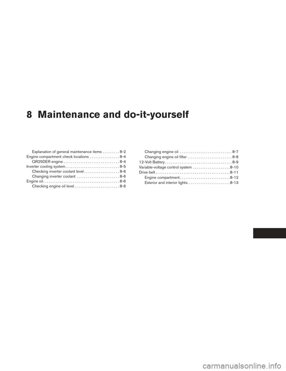 NISSAN PATHFINDER HYBRID 2014 R52 / 4.G Owners Manual 8 Maintenance and do-it-yourself
Explanation of general maintenance items.........8-2
Engine compartment check locations ................8-4
QR25DER engine ..............................8-4
Inverter c