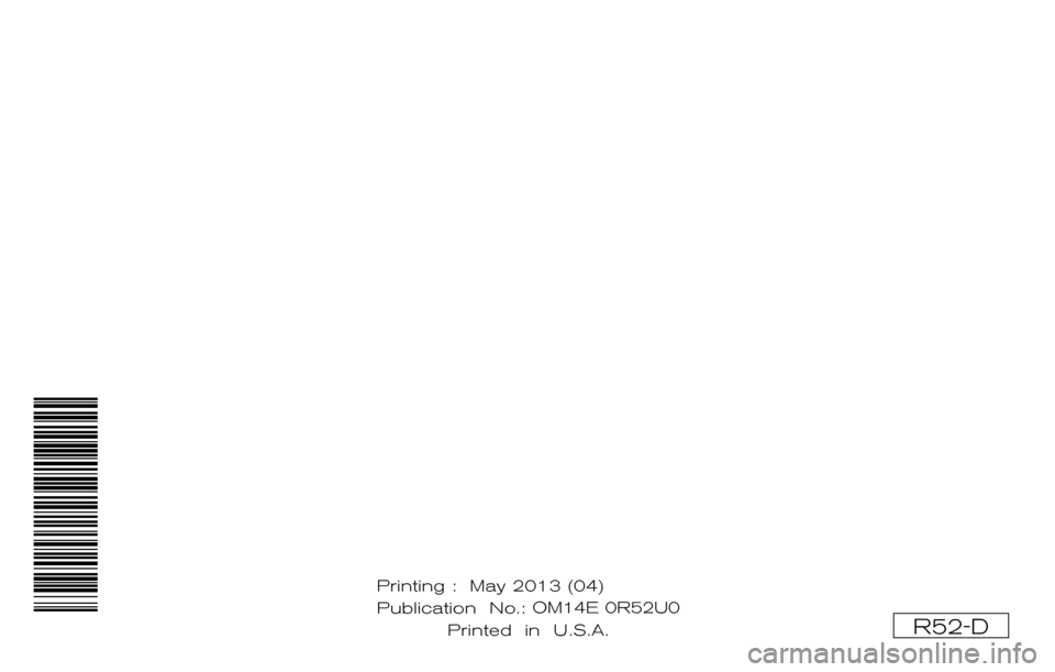 NISSAN PATHFINDER HYBRID 2014 R52 / 4.G Owners Manual ®
2014 PATHFINDER
OWNER’S MANUAL
For your safety, read carefully and keep in this vehicle.
2014 NISSAN PATHFINDER R52-D
R52-D
Printing : May 2013 (04)
Publication No.: OM1E 0R51U0
Printed in NISSAN PATHFINDER HYBRID 2014 R52 / 4.G Owners Manual ®
2014 PATHFINDER
OWNER’S MANUAL
For your safety, read carefully and keep in this vehicle.
2014 NISSAN PATHFINDER R52-D
R52-D
Printing : May 2013 (04)
Publication No.: OM1E 0R51U0
Printed in
