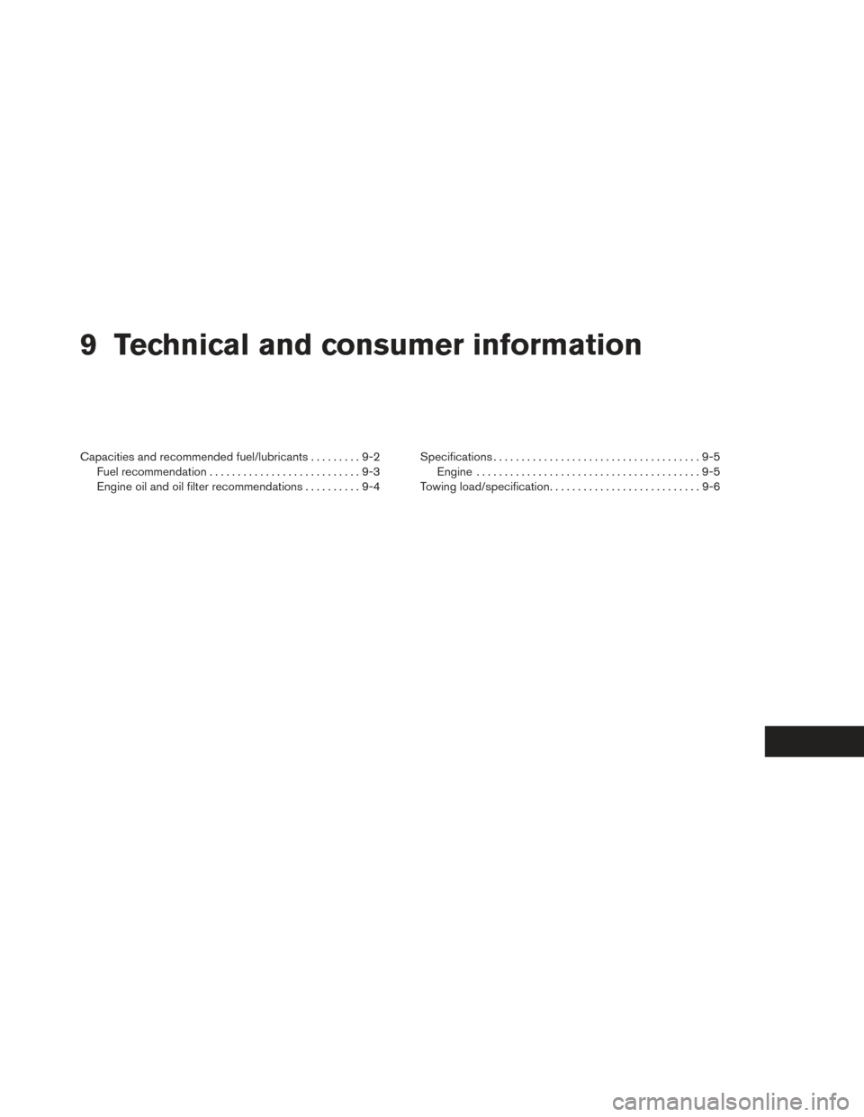 NISSAN PATHFINDER HYBRID 2014 R52 / 4.G Repair Manual 9 Technical and consumer information
Capacities and recommended fuel/lubricants.........9-2
Fuel recommendation ...........................9-3
Engine oil and oil filter recommendations ..........9-4Sp