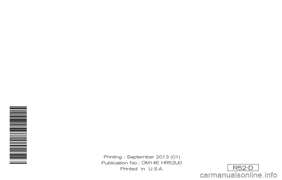 NISSAN PATHFINDER HYBRID 2014 R52 / 4.G Manual PDF ®
2014 PATHFINDERHYBRID
OWNER’S MANUAL SUPPLEM ENT
For your safety, read carefully and keep in this vehicle.
R52-D
Printing : September 2013 (01)
Publication No.: OM1E 0R51U0 Printed in U.S.A. O NISSAN PATHFINDER HYBRID 2014 R52 / 4.G Manual PDF ®
2014 PATHFINDERHYBRID
OWNER’S MANUAL SUPPLEM ENT
For your safety, read carefully and keep in this vehicle.
R52-D
Printing : September 2013 (01)
Publication No.: OM1E 0R51U0 Printed in U.S.A. O