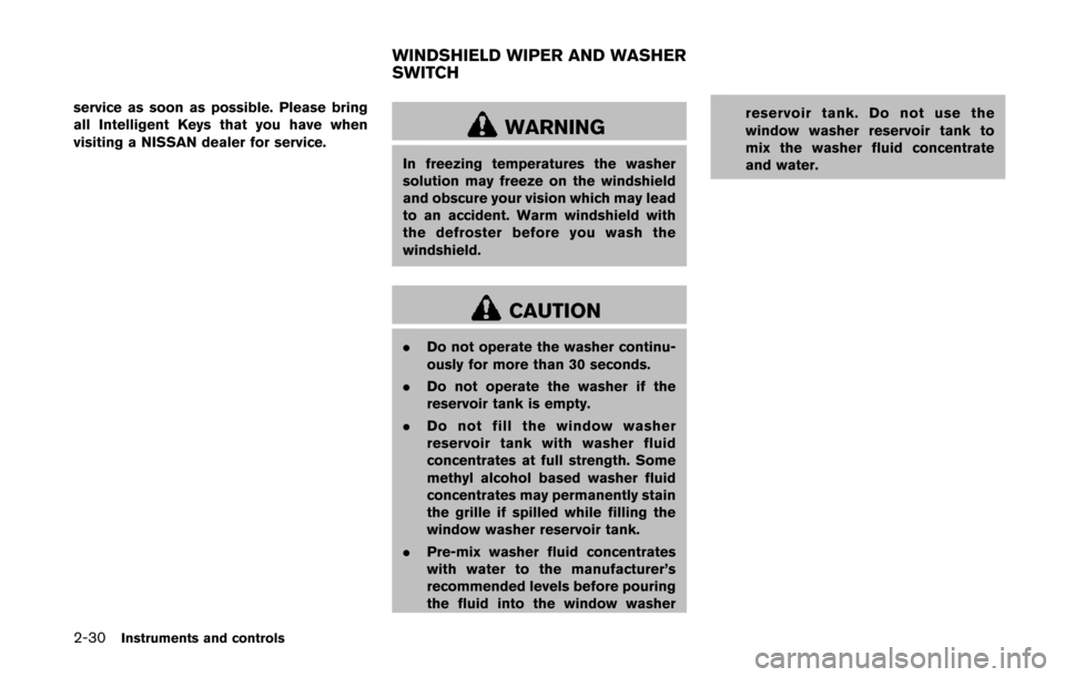 NISSAN QUEST 2014 RE52 / 4.G Owners Manual 2-30Instruments and controls
service as soon as possible. Please bring
all Intelligent Keys that you have when
visiting a NISSAN dealer for service.
WARNING
In freezing temperatures the washer
solutio NISSAN QUEST 2014 RE52 / 4.G Owners Manual 2-30Instruments and controls
service as soon as possible. Please bring
all Intelligent Keys that you have when
visiting a NISSAN dealer for service.
WARNING
In freezing temperatures the washer
solutio