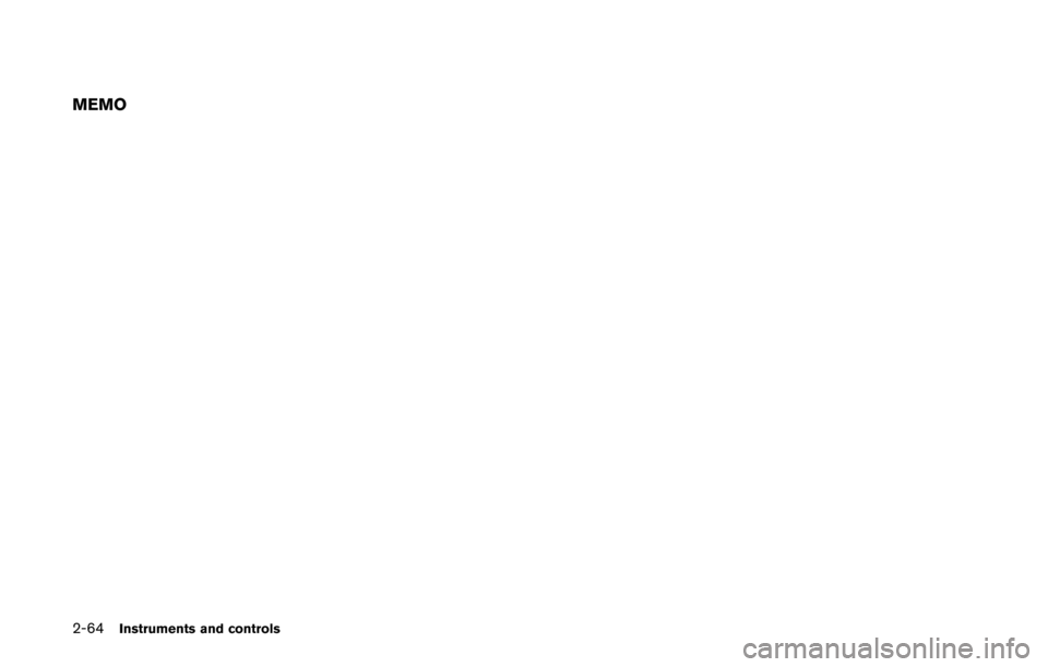 NISSAN QUEST 2014 RE52 / 4.G Owners Manual 2-64Instruments and controls
MEMO NISSAN QUEST 2014 RE52 / 4.G Owners Manual 2-64Instruments and controls
MEMO