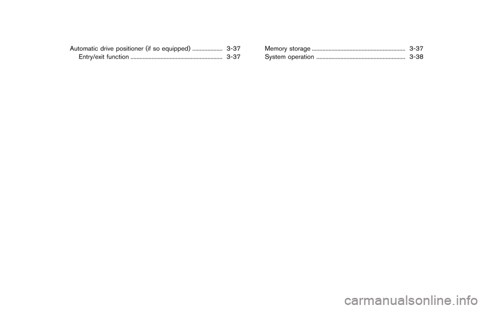NISSAN QUEST 2014 RE52 / 4.G Owners Manual Automatic drive positioner (if so equipped) .................... 3-37Entry/exit function ............................................................. 3-37 Memory storage .............................