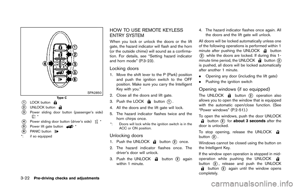 NISSAN QUEST 2014 RE52 / 4.G Owners Manual 3-22Pre-driving checks and adjustments
SPA2850Type C
*1LOCK button
*2UNLOCK button
*3Power sliding door button (passenger’s side)*
*4Power sliding door button (driver’s side)*
*5Power lift gate bu