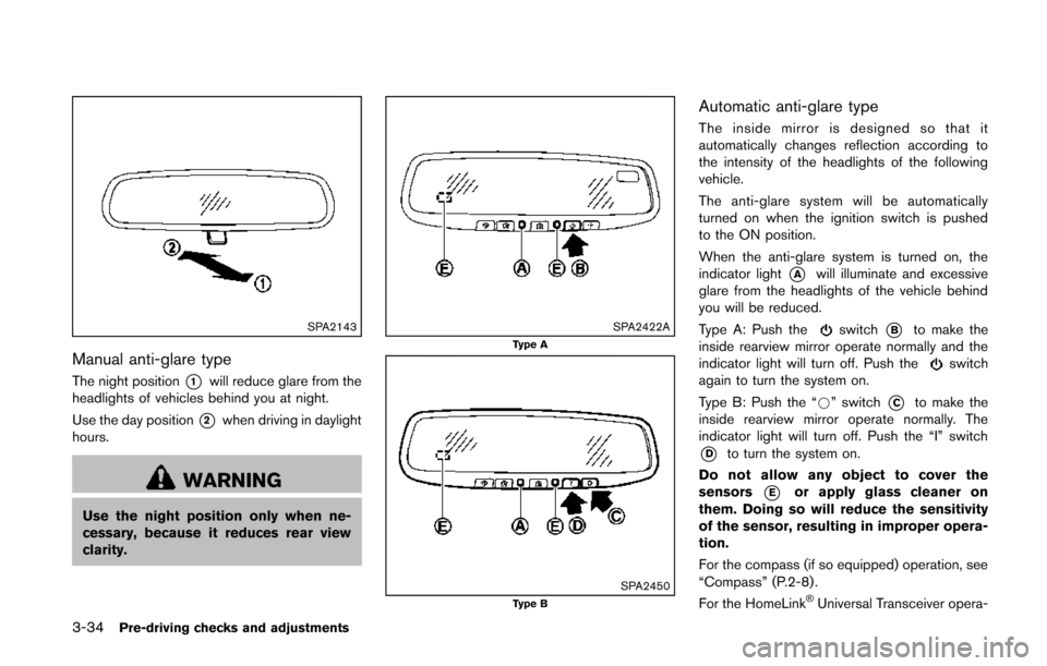 NISSAN QUEST 2014 RE52 / 4.G Owners Manual 3-34Pre-driving checks and adjustments
SPA2143
Manual anti-glare type
The night position*1will reduce glare from the
headlights of vehicles behind you at night.
Use the day position
*2when driving in 