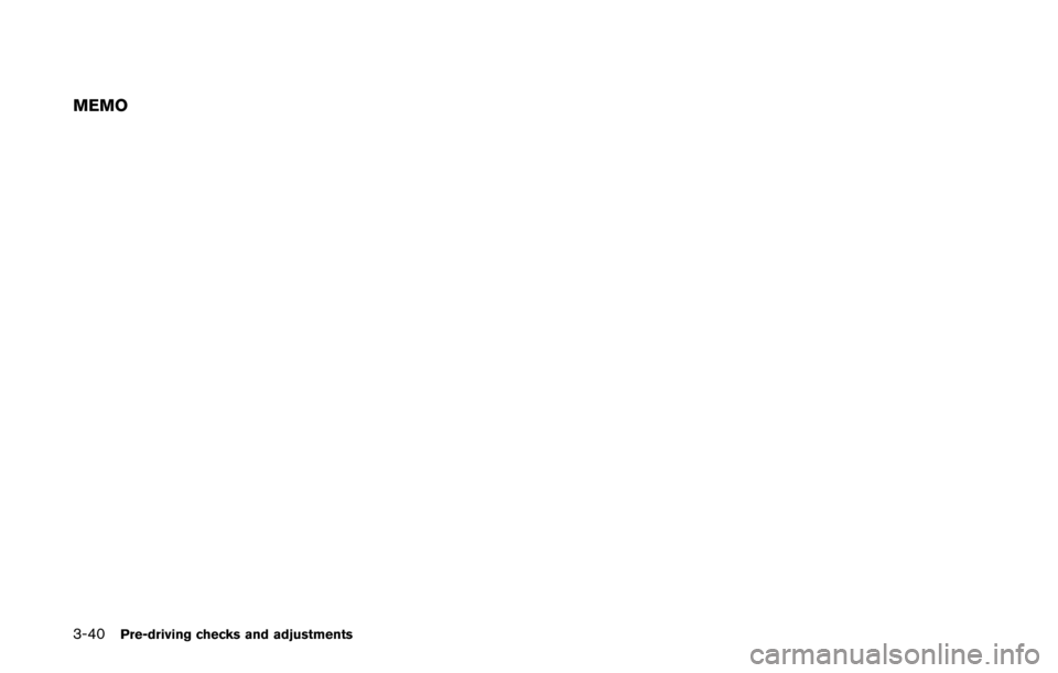 NISSAN QUEST 2014 RE52 / 4.G Owners Manual 3-40Pre-driving checks and adjustments
MEMO NISSAN QUEST 2014 RE52 / 4.G Owners Manual 3-40Pre-driving checks and adjustments
MEMO
