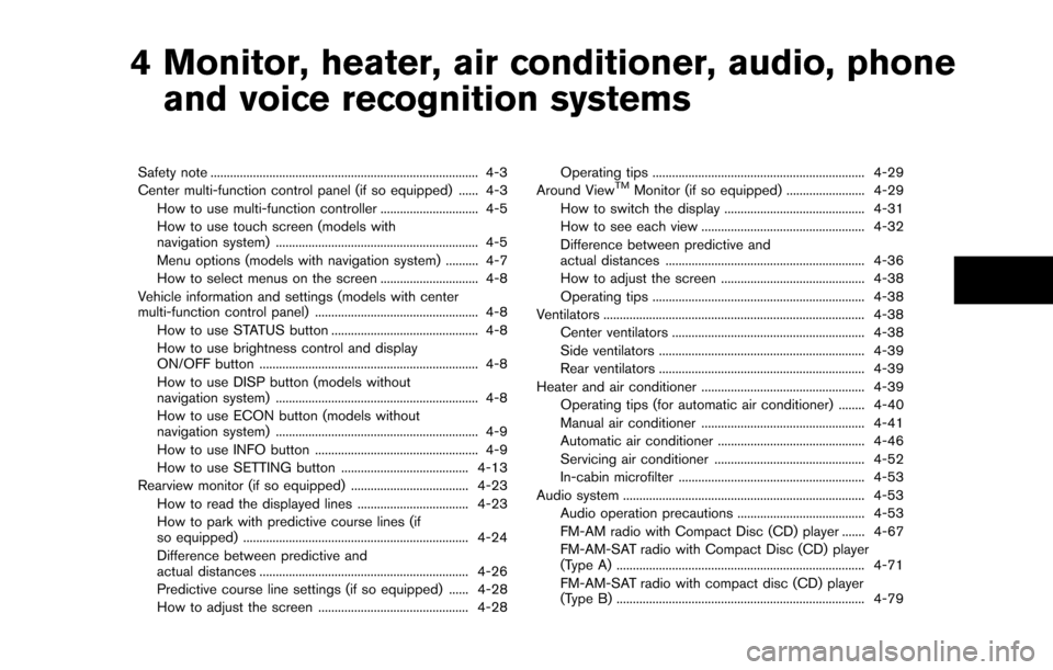 NISSAN QUEST 2014 RE52 / 4.G Owners Manual 4 Monitor, heater, air conditioner, audio, phoneand voice recognition systems
Safety note ........................................................................\
.......... 4-3
Center multi-function