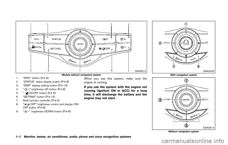 NISSAN QUEST 2014 RE52 / 4.G Owners Manual 4-4Monitor, heater, air conditioner, audio, phone and voice recognition systems
SAA3613Models without navigation system1. “INFO” button (P.4-9)
2. “STATUS” status display button (P.4-8)
3. “