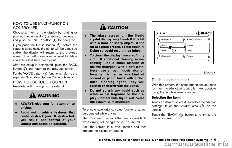 NISSAN QUEST 2014 RE52 / 4.G Owners Manual HOW TO USE MULTI-FUNCTION
CONTROLLER
Choose an item on the display by rotating or
pushing the center dial
*1upward/ downward,
and push the ENTER button
*2for operation.
If you push the BACK button
*3b