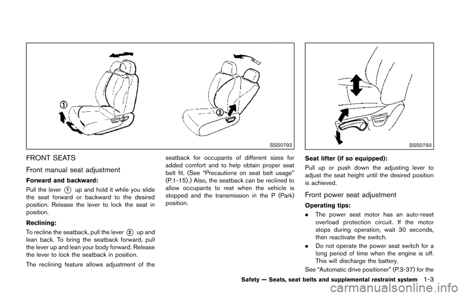 NISSAN QUEST 2014 RE52 / 4.G User Guide SSS0792
FRONT SEATS
Front manual seat adjustment
Forward and backward:
Pull the lever
*1up and hold it while you slide
the seat forward or backward to the desired
position. Release the lever to lock t NISSAN QUEST 2014 RE52 / 4.G User Guide SSS0792
FRONT SEATS
Front manual seat adjustment
Forward and backward:
Pull the lever
*1up and hold it while you slide
the seat forward or backward to the desired
position. Release the lever to lock t