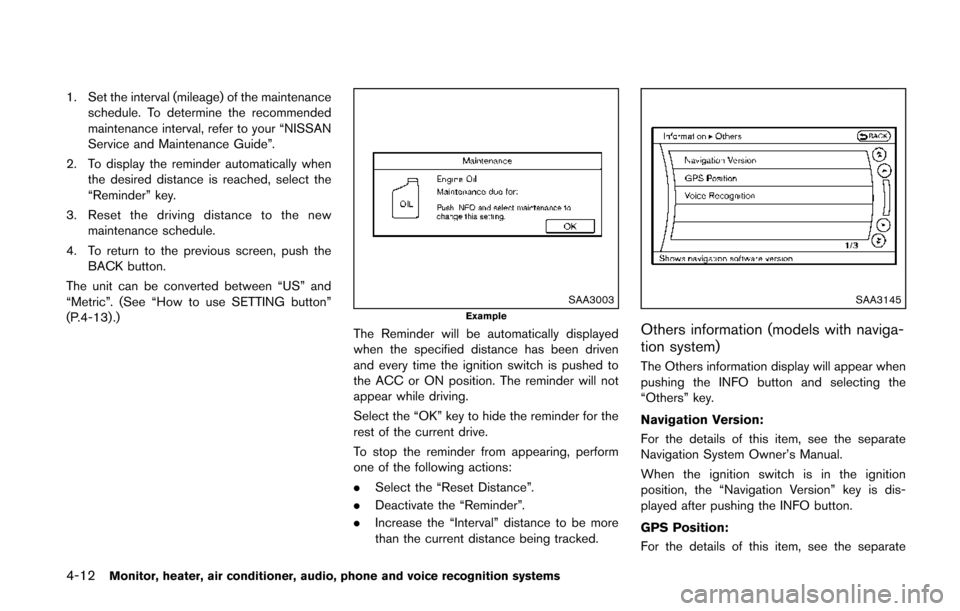 NISSAN QUEST 2014 RE52 / 4.G User Guide 4-12Monitor, heater, air conditioner, audio, phone and voice recognition systems
1. Set the interval (mileage) of the maintenanceschedule. To determine the recommended
maintenance interval, refer to y