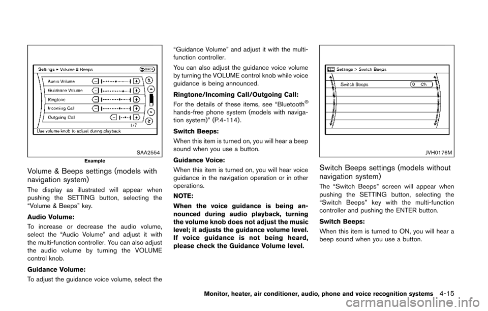 NISSAN QUEST 2014 RE52 / 4.G Owners Manual SAA2554Example
Volume & Beeps settings (models with
navigation system)
The display as illustrated will appear when
pushing the SETTING button, selecting the
“Volume & Beeps” key.
Audio Volume:
To NISSAN QUEST 2014 RE52 / 4.G Owners Manual SAA2554Example
Volume & Beeps settings (models with
navigation system)
The display as illustrated will appear when
pushing the SETTING button, selecting the
“Volume & Beeps” key.
Audio Volume:
To
