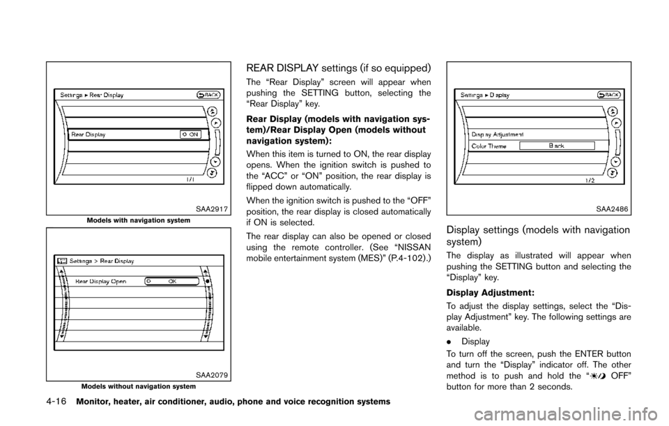 NISSAN QUEST 2014 RE52 / 4.G Owners Manual 4-16Monitor, heater, air conditioner, audio, phone and voice recognition systems
SAA2917Models with navigation system
SAA2079Models without navigation system
REAR DISPLAY settings (if so equipped)
The