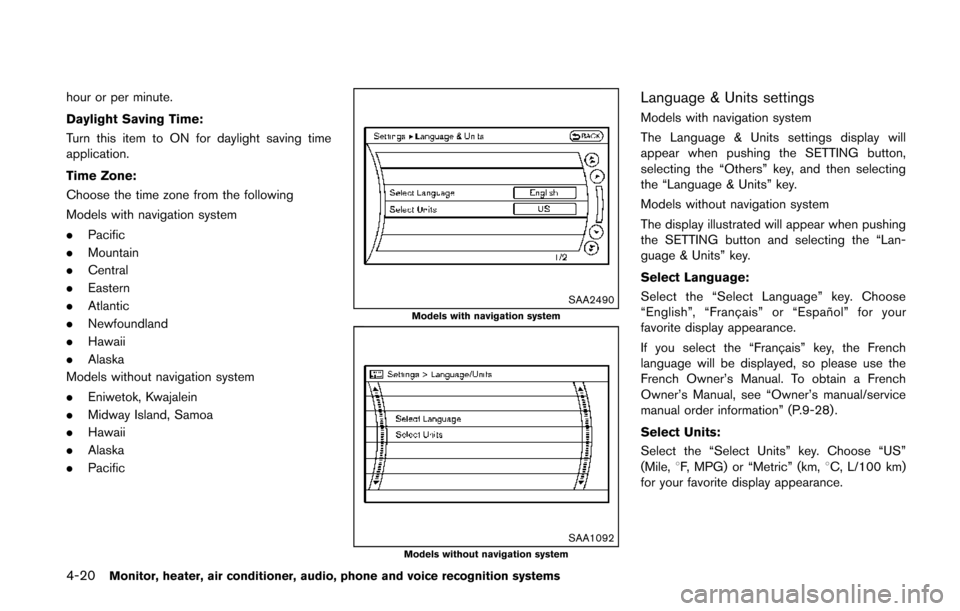 NISSAN QUEST 2014 RE52 / 4.G Owners Manual 4-20Monitor, heater, air conditioner, audio, phone and voice recognition systems
hour or per minute.
Daylight Saving Time:
Turn this item to ON for daylight saving time
application.
Time Zone:
Choose 