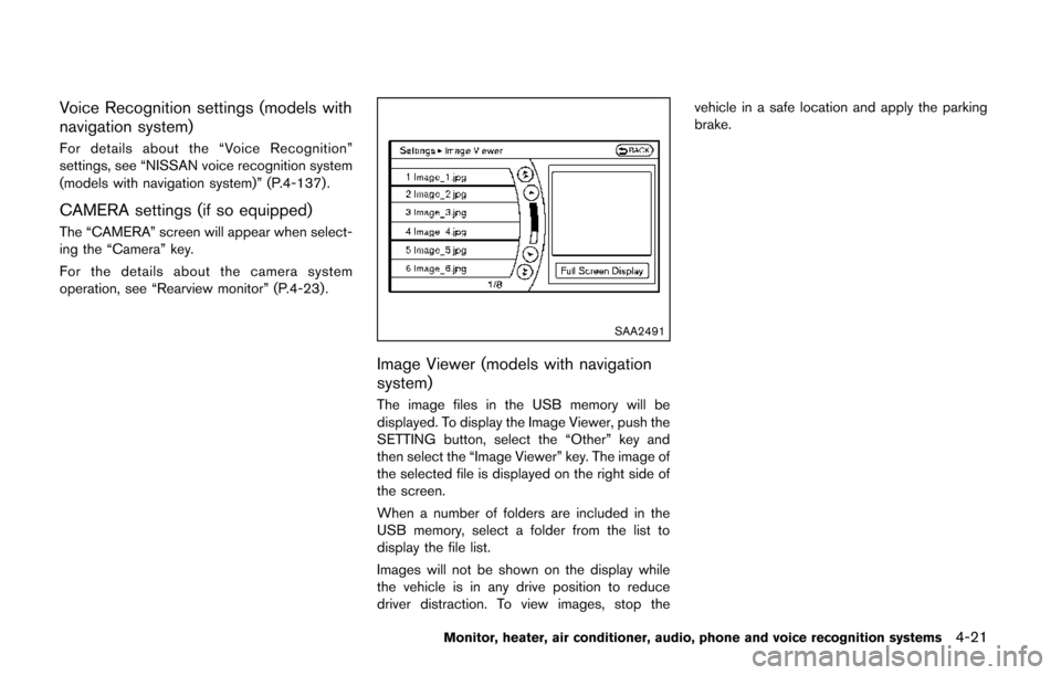 NISSAN QUEST 2014 RE52 / 4.G Owners Manual Voice Recognition settings (models with
navigation system)
For details about the “Voice Recognition”
settings, see “NISSAN voice recognition system
(models with navigation system)” (P.4-137).
