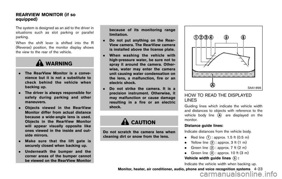 NISSAN QUEST 2014 RE52 / 4.G Owners Manual The system is designed as an aid to the driver in
situations such as slot parking or parallel
parking.
When the shift lever is shifted into the R
(Reverse) position, the monitor display shows
the view NISSAN QUEST 2014 RE52 / 4.G Owners Manual The system is designed as an aid to the driver in
situations such as slot parking or parallel
parking.
When the shift lever is shifted into the R
(Reverse) position, the monitor display shows
the view
