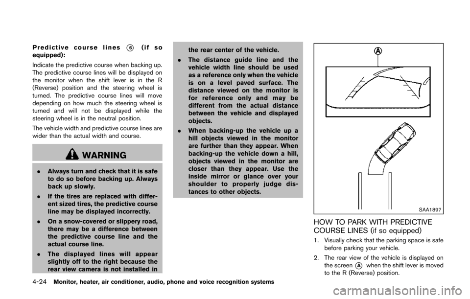 NISSAN QUEST 2014 RE52 / 4.G Owners Manual 4-24Monitor, heater, air conditioner, audio, phone and voice recognition systems
Predictive course lines*6(if so
equipped):
Indicate the predictive course when backing up.
The predictive course lines NISSAN QUEST 2014 RE52 / 4.G Owners Manual 4-24Monitor, heater, air conditioner, audio, phone and voice recognition systems
Predictive course lines*6(if so
equipped):
Indicate the predictive course when backing up.
The predictive course lines