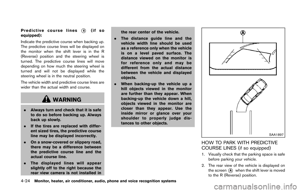 NISSAN QUEST 2014 RE52 / 4.G Owners Manual 4-24Monitor, heater, air conditioner, audio, phone and voice recognition systems
Predictive course lines*6(if so
equipped):
Indicate the predictive course when backing up.
The predictive course lines 