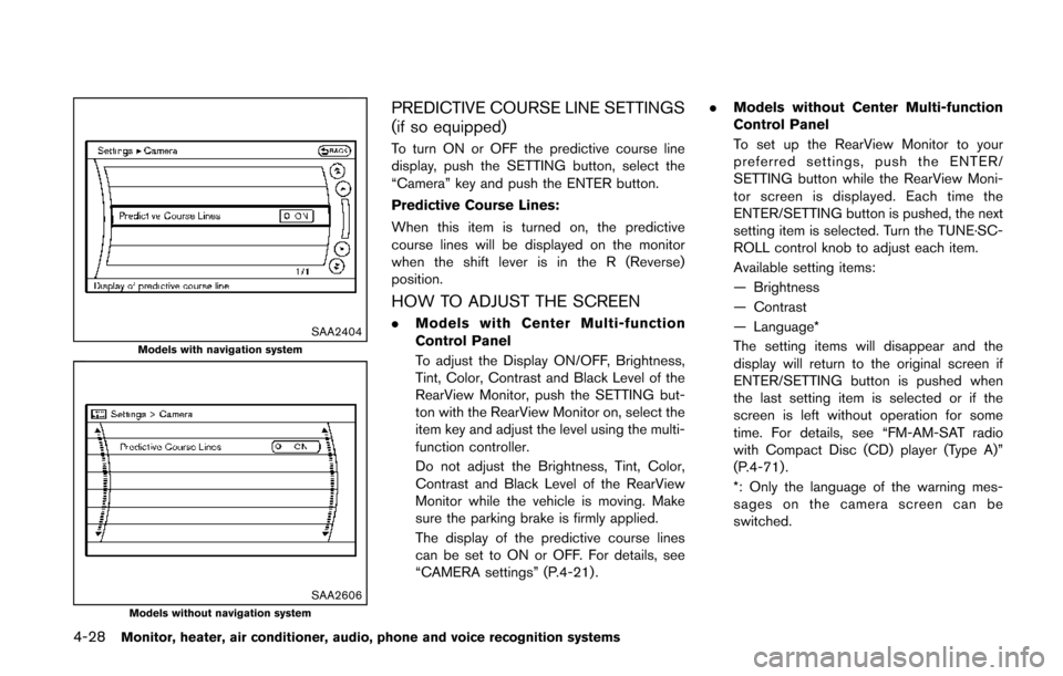 NISSAN QUEST 2014 RE52 / 4.G Owners Manual 4-28Monitor, heater, air conditioner, audio, phone and voice recognition systems
SAA2404Models with navigation system
SAA2606Models without navigation system
PREDICTIVE COURSE LINE SETTINGS
(if so equ