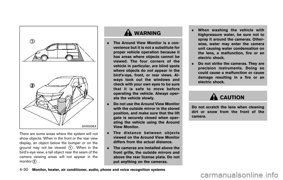 NISSAN QUEST 2014 RE52 / 4.G Owners Manual 4-30Monitor, heater, air conditioner, audio, phone and voice recognition systems
JVH0336X
There are some areas where the system will not
show objects. When in the front or the rear view
display, an ob