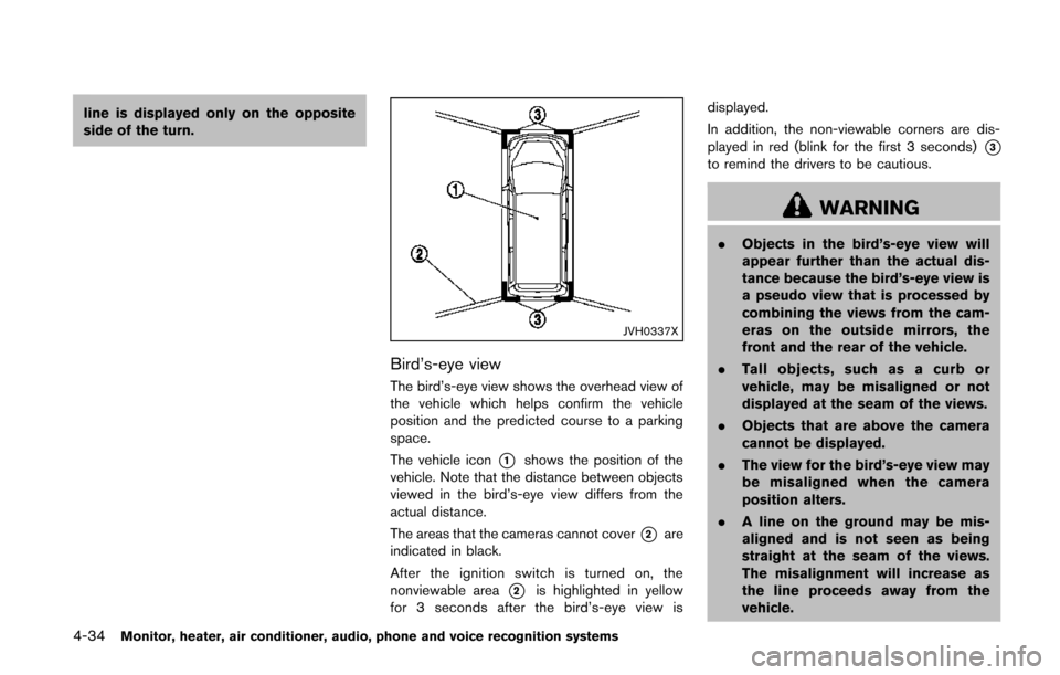 NISSAN QUEST 2014 RE52 / 4.G Owners Manual 4-34Monitor, heater, air conditioner, audio, phone and voice recognition systems
line is displayed only on the opposite
side of the turn.
JVH0337X
Bird’s-eye view
The bird’s-eye view shows the ove