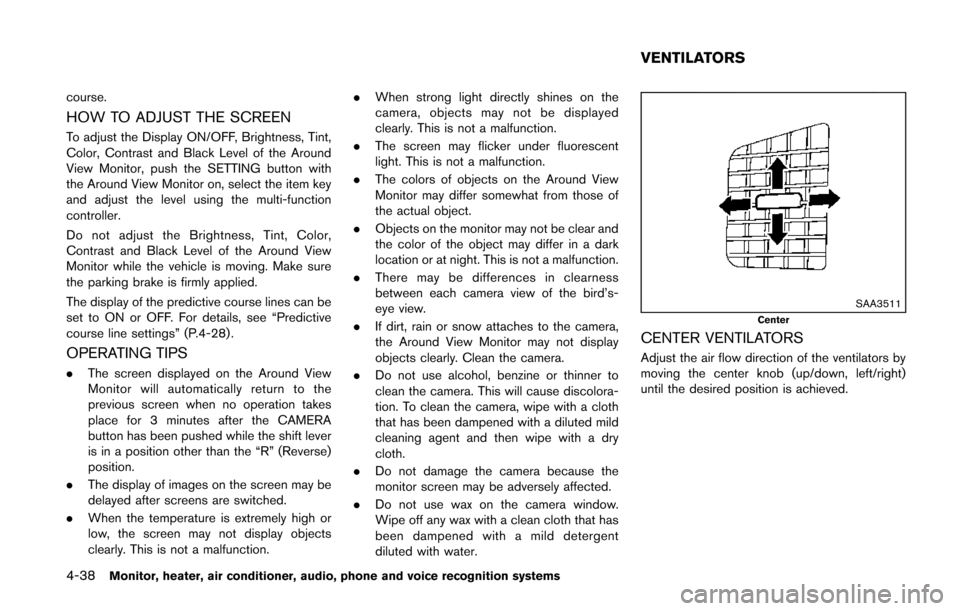 NISSAN QUEST 2014 RE52 / 4.G Owners Manual 4-38Monitor, heater, air conditioner, audio, phone and voice recognition systems
course.
HOW TO ADJUST THE SCREEN
To adjust the Display ON/OFF, Brightness, Tint,
Color, Contrast and Black Level of the NISSAN QUEST 2014 RE52 / 4.G Owners Manual 4-38Monitor, heater, air conditioner, audio, phone and voice recognition systems
course.
HOW TO ADJUST THE SCREEN
To adjust the Display ON/OFF, Brightness, Tint,
Color, Contrast and Black Level of the