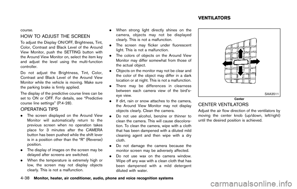 NISSAN QUEST 2014 RE52 / 4.G Owners Manual 4-38Monitor, heater, air conditioner, audio, phone and voice recognition systems
course.
HOW TO ADJUST THE SCREEN
To adjust the Display ON/OFF, Brightness, Tint,
Color, Contrast and Black Level of the