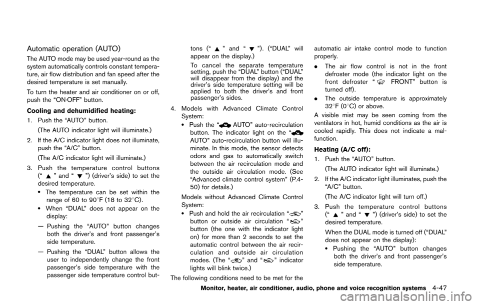 NISSAN QUEST 2014 RE52 / 4.G Owners Manual Automatic operation (AUTO)
The AUTO mode may be used year-round as the
system automatically controls constant tempera-
ture, air flow distribution and fan speed after the
desired temperature is set ma NISSAN QUEST 2014 RE52 / 4.G Owners Manual Automatic operation (AUTO)
The AUTO mode may be used year-round as the
system automatically controls constant tempera-
ture, air flow distribution and fan speed after the
desired temperature is set ma