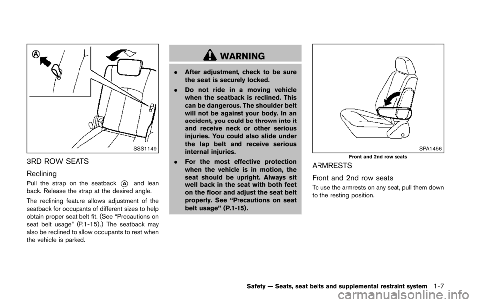 NISSAN QUEST 2014 RE52 / 4.G Owners Manual SSS1149
3RD ROW SEATS
Reclining
Pull the strap on the seatback*Aand lean
back. Release the strap at the desired angle.
The reclining feature allows adjustment of the
seatback for occupants of differen NISSAN QUEST 2014 RE52 / 4.G Owners Manual SSS1149
3RD ROW SEATS
Reclining
Pull the strap on the seatback*Aand lean
back. Release the strap at the desired angle.
The reclining feature allows adjustment of the
seatback for occupants of differen