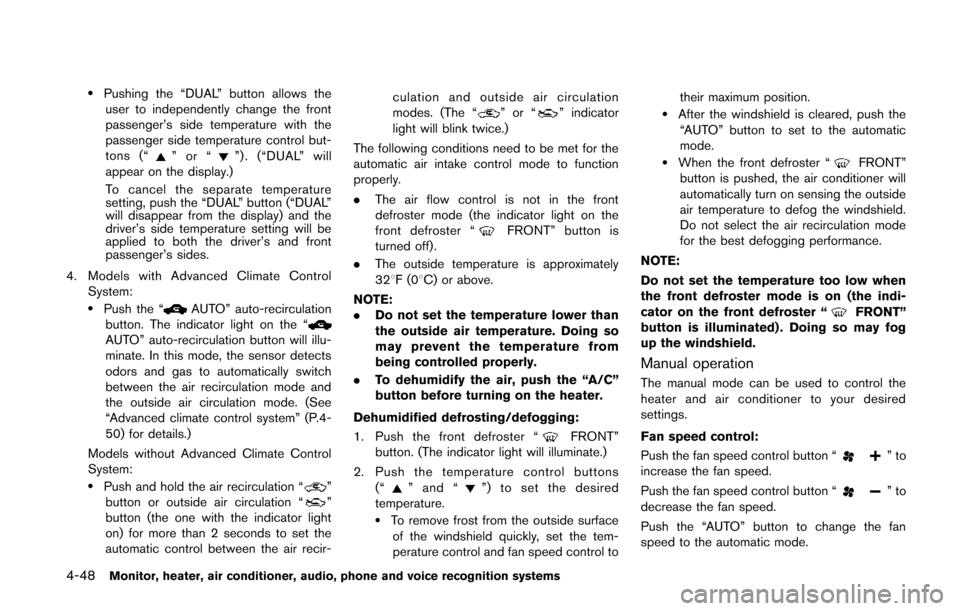 NISSAN QUEST 2014 RE52 / 4.G Owners Manual 4-48Monitor, heater, air conditioner, audio, phone and voice recognition systems
.Pushing the “DUAL” button allows theuser to independently change the front
passenger’s side temperature with the