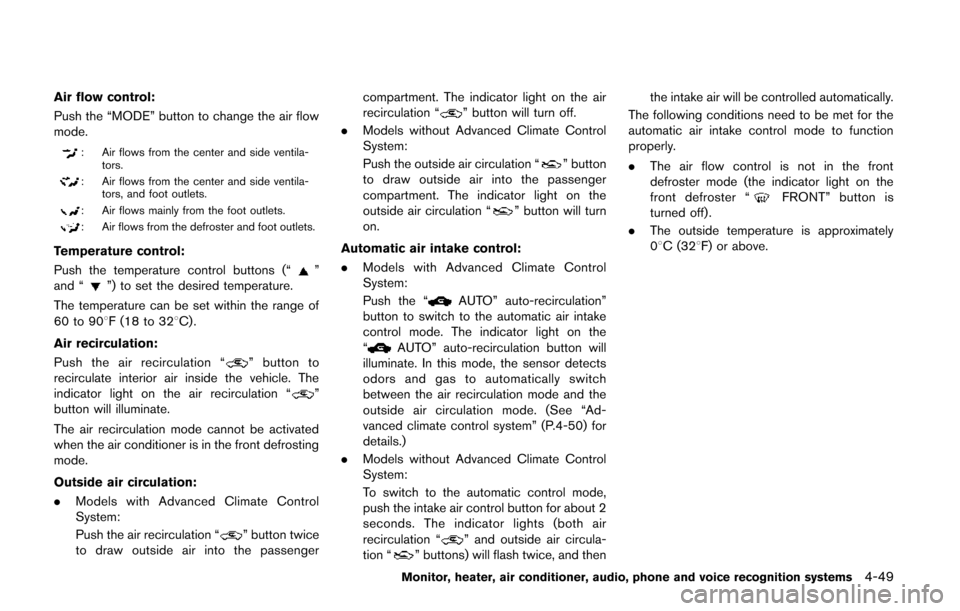 NISSAN QUEST 2014 RE52 / 4.G Owners Manual Air flow control:
Push the “MODE” button to change the air flow
mode.
: Air flows from the center and side ventila-tors.
: Air flows from the center and side ventila-tors, and foot outlets.
: Air 