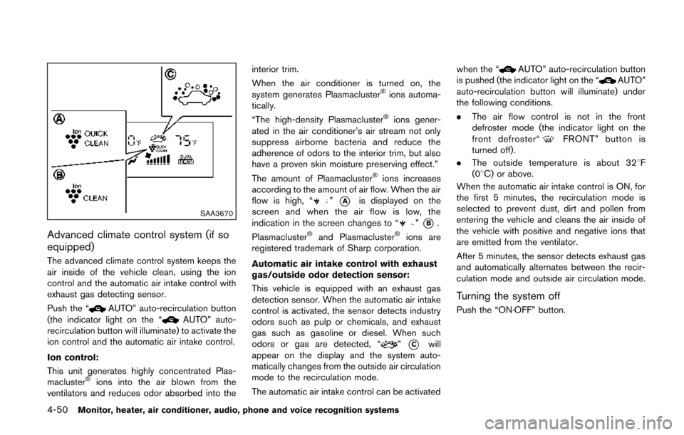 NISSAN QUEST 2014 RE52 / 4.G Owners Manual 4-50Monitor, heater, air conditioner, audio, phone and voice recognition systems
SAA3670
Advanced climate control system (if so
equipped)
The advanced climate control system keeps the
air inside of th