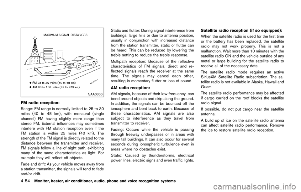 NISSAN QUEST 2014 RE52 / 4.G Owners Manual 4-54Monitor, heater, air conditioner, audio, phone and voice recognition systems
SAA0306
FM radio reception:
Range: FM range is normally limited to 25 to 30
miles (40 to 48 km) , with monaural (single