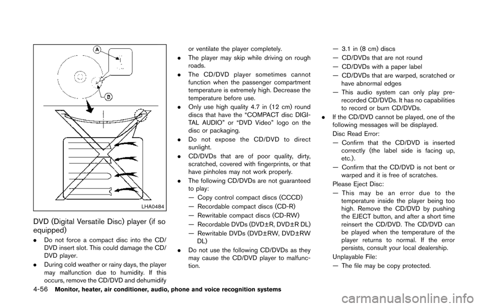 NISSAN QUEST 2014 RE52 / 4.G Owners Manual 4-56Monitor, heater, air conditioner, audio, phone and voice recognition systems
LHA0484
DVD (Digital Versatile Disc) player (if so
equipped)
.Do not force a compact disc into the CD/
DVD insert slot.