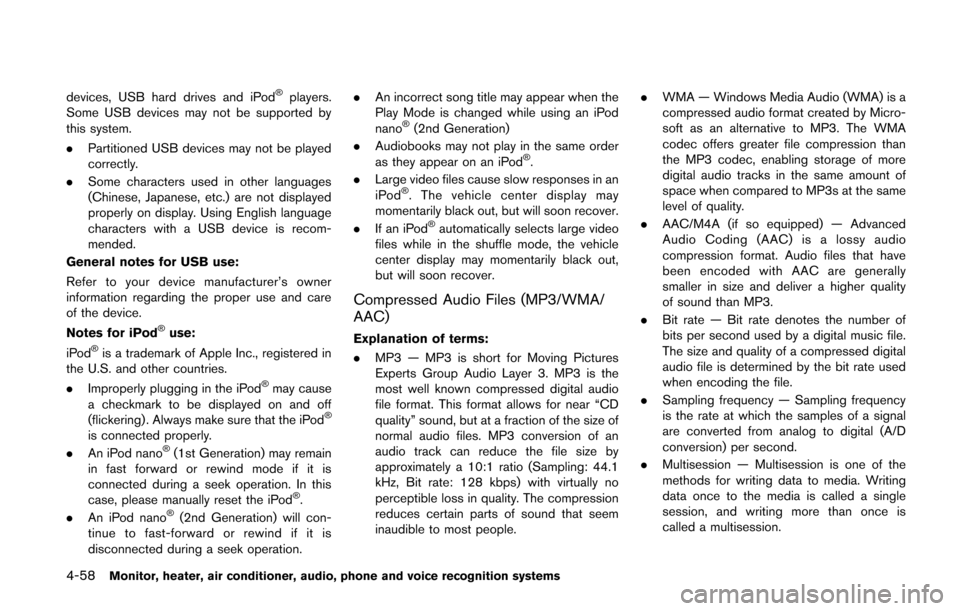 NISSAN QUEST 2014 RE52 / 4.G Owners Manual 4-58Monitor, heater, air conditioner, audio, phone and voice recognition systems
devices, USB hard drives and iPod®players.
Some USB devices may not be supported by
this system.
. Partitioned USB dev