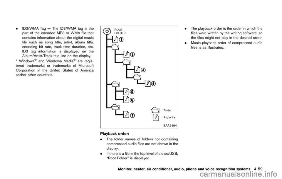 NISSAN QUEST 2014 RE52 / 4.G Owners Manual .ID3/WMA Tag — The ID3/WMA tag is the
part of the encoded MP3 or WMA file that
contains information about the digital music
file such as song title, artist, album title,
encoding bit rate, track tim