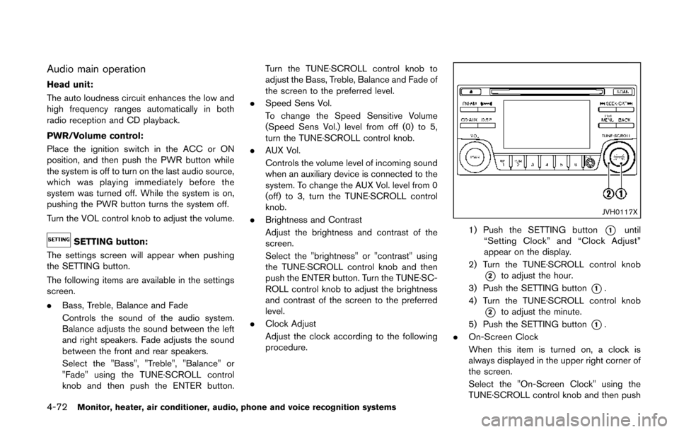 NISSAN QUEST 2014 RE52 / 4.G Owners Manual 4-72Monitor, heater, air conditioner, audio, phone and voice recognition systems
Audio main operation
Head unit:
The auto loudness circuit enhances the low and
high frequency ranges automatically in b NISSAN QUEST 2014 RE52 / 4.G Owners Manual 4-72Monitor, heater, air conditioner, audio, phone and voice recognition systems
Audio main operation
Head unit:
The auto loudness circuit enhances the low and
high frequency ranges automatically in b