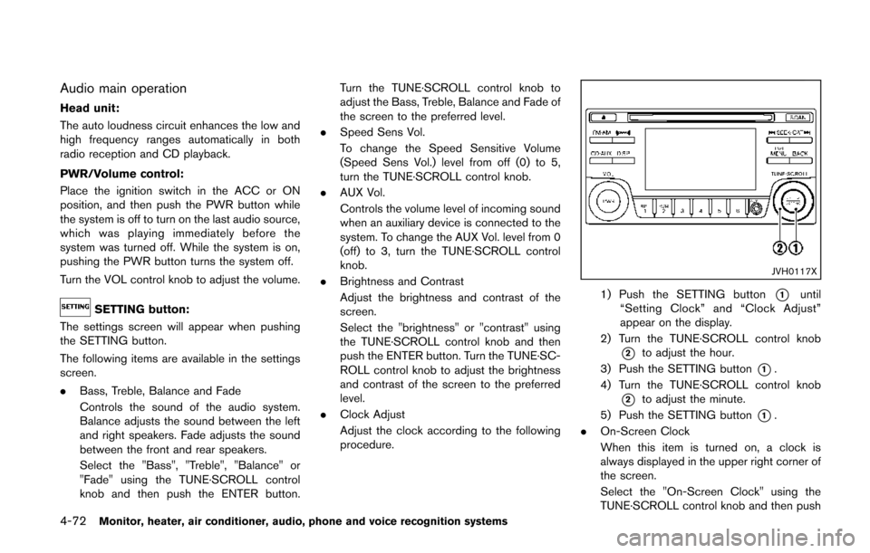 NISSAN QUEST 2014 RE52 / 4.G Owners Manual 4-72Monitor, heater, air conditioner, audio, phone and voice recognition systems
Audio main operation
Head unit:
The auto loudness circuit enhances the low and
high frequency ranges automatically in b