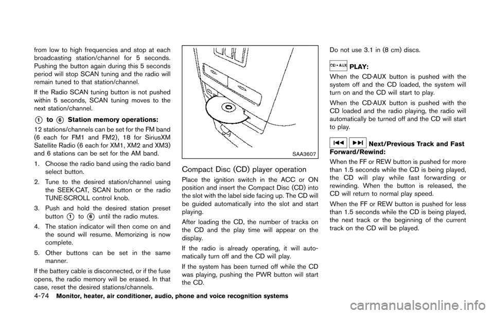 NISSAN QUEST 2014 RE52 / 4.G Owners Manual 4-74Monitor, heater, air conditioner, audio, phone and voice recognition systems
from low to high frequencies and stop at each
broadcasting station/channel for 5 seconds.
Pushing the button again duri