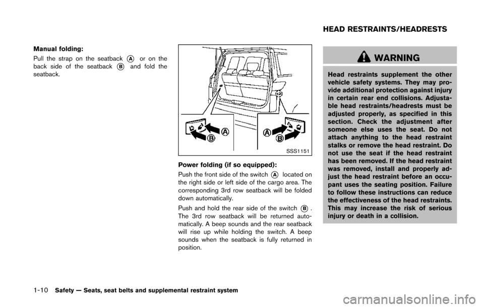 NISSAN QUEST 2014 RE52 / 4.G Owners Manual 1-10Safety — Seats, seat belts and supplemental restraint system
Manual folding:
Pull the strap on the seatback
*Aor on the
back side of the seatback
*Band fold the
seatback.
SSS1151
Power folding ( NISSAN QUEST 2014 RE52 / 4.G Owners Manual 1-10Safety — Seats, seat belts and supplemental restraint system
Manual folding:
Pull the strap on the seatback
*Aor on the
back side of the seatback
*Band fold the
seatback.
SSS1151
Power folding (