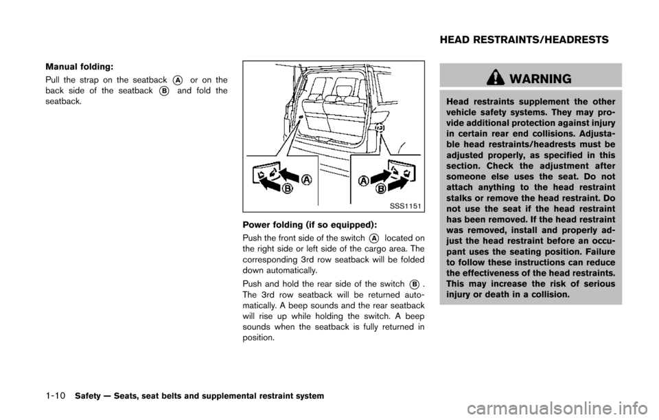 NISSAN QUEST 2014 RE52 / 4.G Owners Manual 1-10Safety — Seats, seat belts and supplemental restraint system
Manual folding:
Pull the strap on the seatback
*Aor on the
back side of the seatback
*Band fold the
seatback.
SSS1151
Power folding (