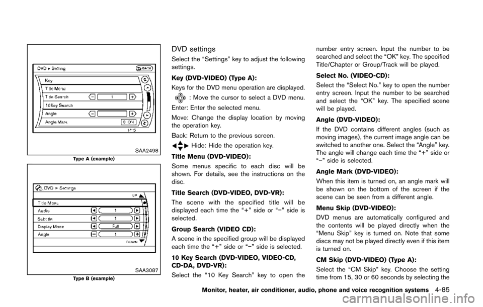 NISSAN QUEST 2014 RE52 / 4.G Owners Manual SAA2498Type A (example)
SAA3087Type B (example)
DVD settings
Select the “Settings” key to adjust the following
settings.
Key (DVD-VIDEO) (Type A):
Keys for the DVD menu operation are displayed.
: NISSAN QUEST 2014 RE52 / 4.G Owners Manual SAA2498Type A (example)
SAA3087Type B (example)
DVD settings
Select the “Settings” key to adjust the following
settings.
Key (DVD-VIDEO) (Type A):
Keys for the DVD menu operation are displayed.
: