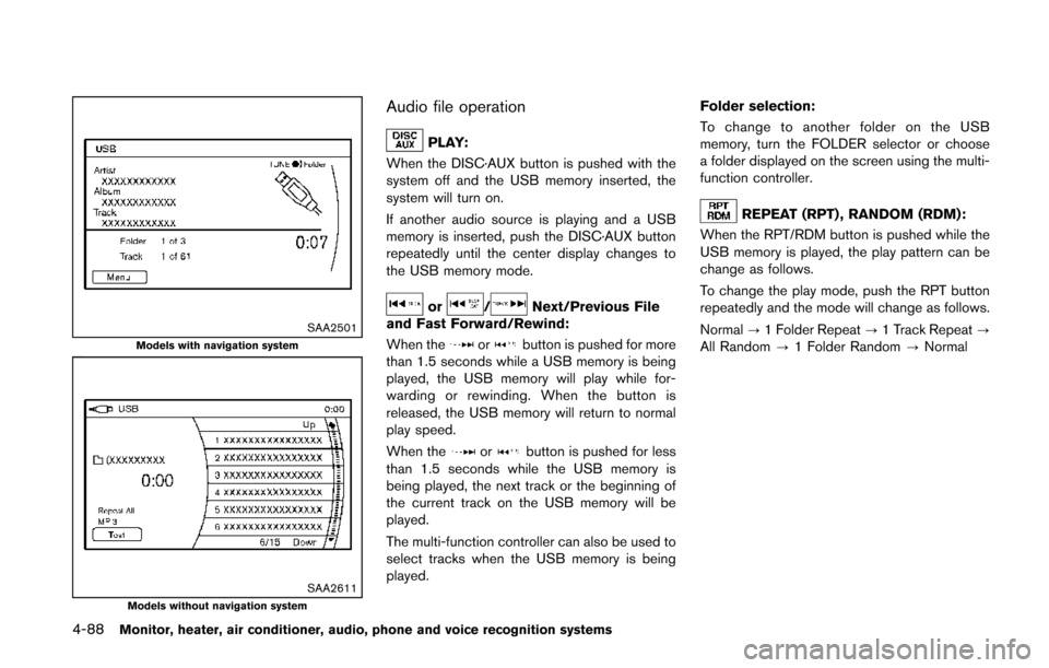 NISSAN QUEST 2014 RE52 / 4.G Owners Manual 4-88Monitor, heater, air conditioner, audio, phone and voice recognition systems
SAA2501Models with navigation system
SAA2611Models without navigation system
Audio file operation
PLAY:
When the DISC·