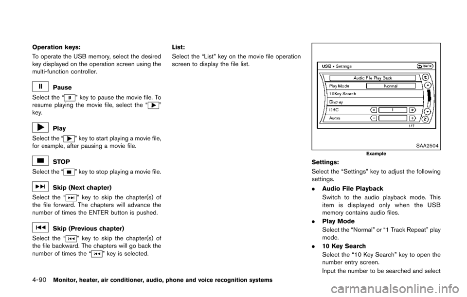 NISSAN QUEST 2014 RE52 / 4.G Owners Manual 4-90Monitor, heater, air conditioner, audio, phone and voice recognition systems
Operation keys:
To operate the USB memory, select the desired
key displayed on the operation screen using the
multi-fun