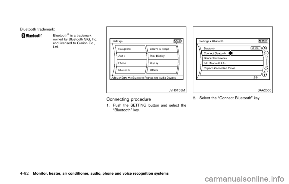 NISSAN QUEST 2014 RE52 / 4.G Owners Manual 4-92Monitor, heater, air conditioner, audio, phone and voice recognition systems
Bluetooth trademark:
Bluetooth®is a trademark
owned by Bluetooth SIG, Inc.
and licensed to Clarion Co.,
Ltd.
JVH0158M
