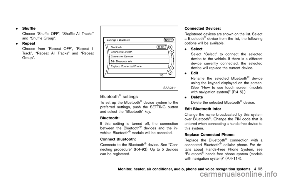 NISSAN QUEST 2014 RE52 / 4.G Owners Manual .Shuffle
Choose “Shuffle OFF”, “Shuffle All Tracks”
and “Shuffle Group”.
. Repeat
Choose from “Repeat OFF”, “Repeat 1
Track”, “Repeat All Tracks” and “Repeat
Group”.
SAA251 NISSAN QUEST 2014 RE52 / 4.G Owners Manual .Shuffle
Choose “Shuffle OFF”, “Shuffle All Tracks”
and “Shuffle Group”.
. Repeat
Choose from “Repeat OFF”, “Repeat 1
Track”, “Repeat All Tracks” and “Repeat
Group”.
SAA251